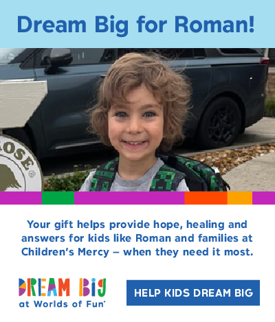 Dream Big for Roman! Your gift helps provide hope, healing and answers for kids like roman and families at Children’s Mercy - when they need it most.